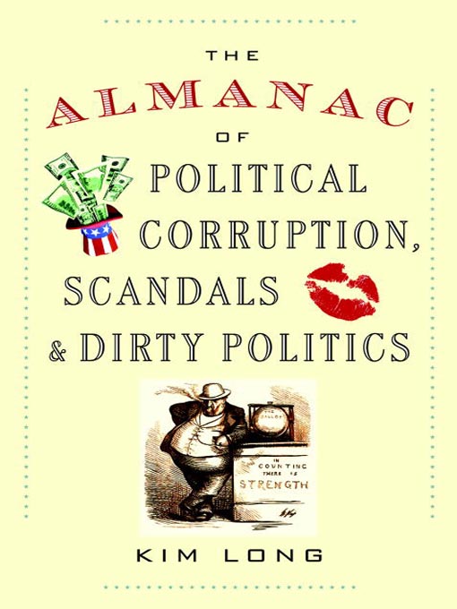 Title details for The Almanac of Political Corruption, Scandals, and Dirty Politics by Kim Long - Available